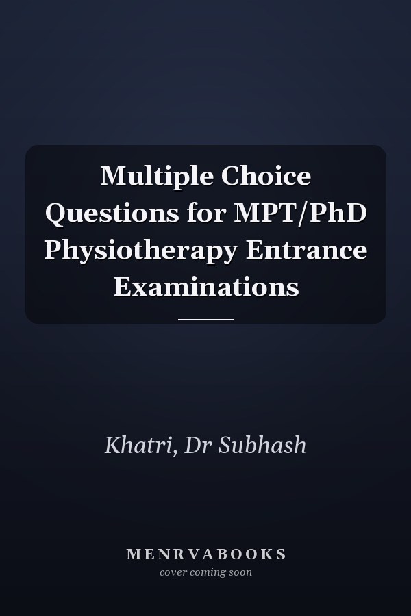 Multiple Choice Questions for MPT/PhD Physiotherapy Entrance Examinations