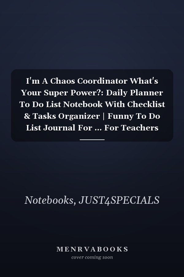 I'm A Chaos Coordinator What's Your Super Power?: Daily Planner To Do List Notebook With Checklist & Tasks Organizer | Funny To Do List Journal For ... For Teachers |Chaos Coordinator To Do List