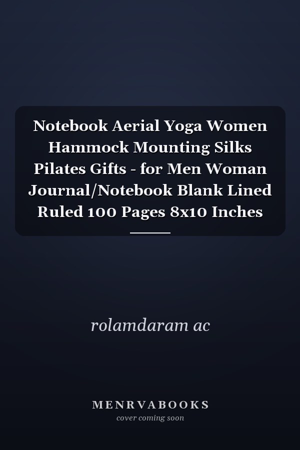Notebook Aerial Yoga Women Hammock Mounting Silks Pilates Gifts - for Men Woman Journal/Notebook Blank Lined Ruled 100 Pages 8x10 Inches