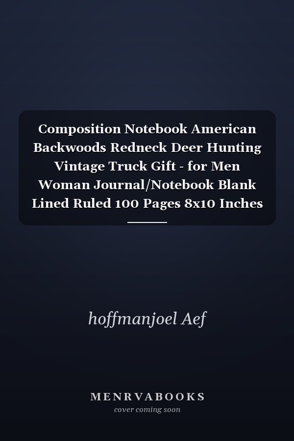 Composition Notebook: American Backwoods Redneck Deer Hunting Vintage Truck Gift - for Men Woman Journal/Notebook Blank Lined Ruled 100 Pages 8x10 Inches