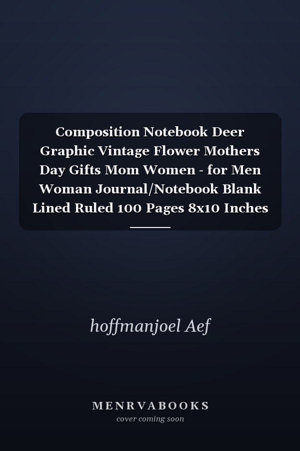 Composition Notebook Deer Graphic Vintage Flower Mothers Day Gifts Mom Women - for Men Woman Journal/Notebook Blank Lined Ruled 100 Pages 8x10 Inches