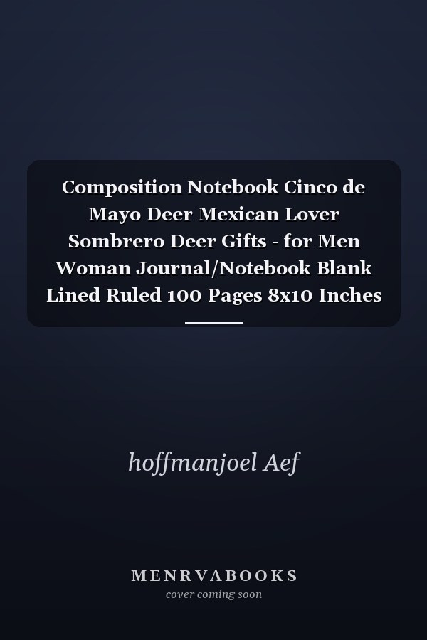 Composition Notebook Cinco de Mayo Deer Mexican Lover Sombrero Deer Gifts - for Men Woman Journal/Notebook Blank Lined Ruled 100 Pages 8x10 Inches