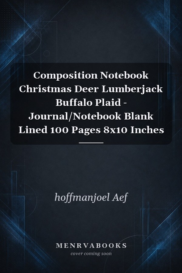 Composition Notebook Christmas Deer Lumberjack Buffalo Plaid - Journal/Notebook Blank Lined 100 Pages 8x10 Inches
