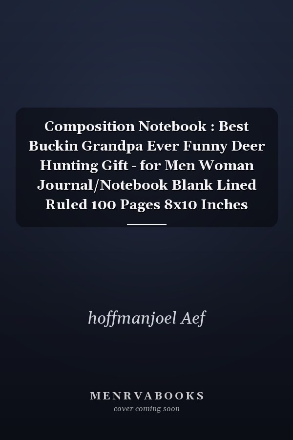 Composition Notebook: Best Buckin Grandpa Ever Funny Deer Hunting Gift - for Men Woman Journal/Notebook Blank Lined Ruled 100 Pages 8x10 Inches