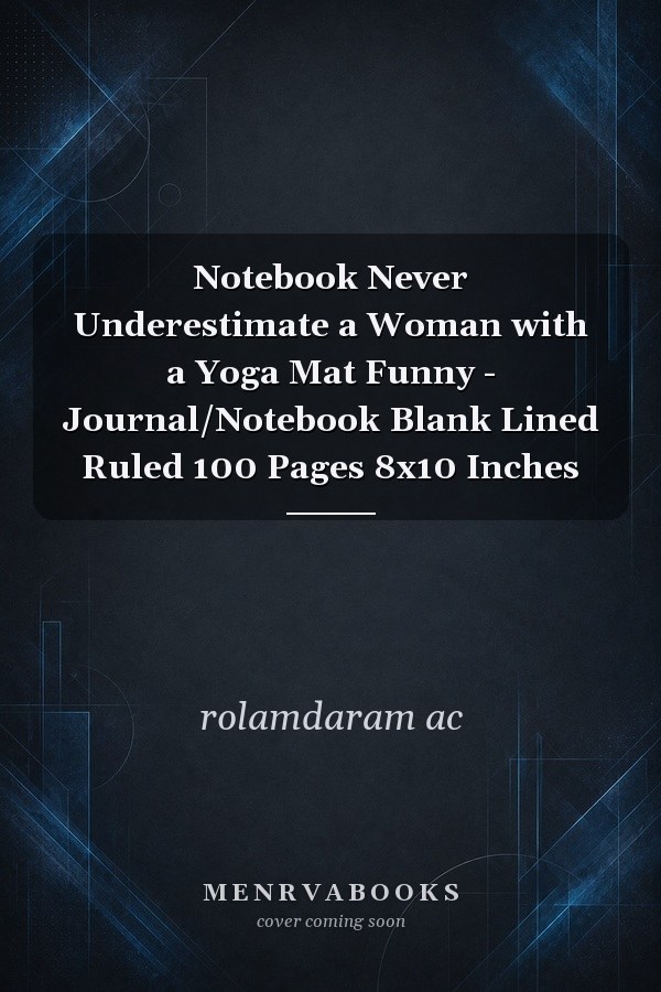 Notebook Never Underestimate a Woman with a Yoga Mat Funny - Journal/Notebook Blank Lined Ruled 100 Pages 8x10 Inches