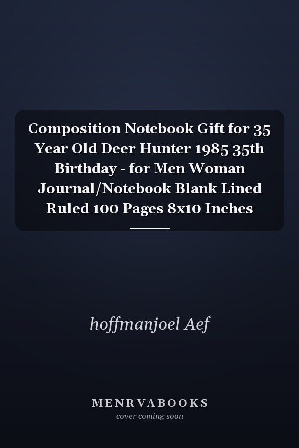 Composition Notebook Gift for 35 Year Old Deer Hunter 1985 35th Birthday - for Men Woman Journal/Notebook Blank Lined Ruled 100 Pages 8x10 Inches
