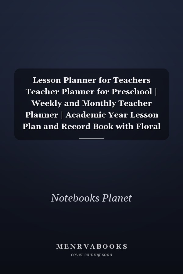Lesson Planner for Teachers Teacher Planner for Preschool | Weekly and Monthly Teacher Planner | Academic Year Lesson Plan and Record Book with Floral Cover (July Through June) (2020-2021 Lesson Plan Books for Teachers) Teacher Planner Spiral Bound