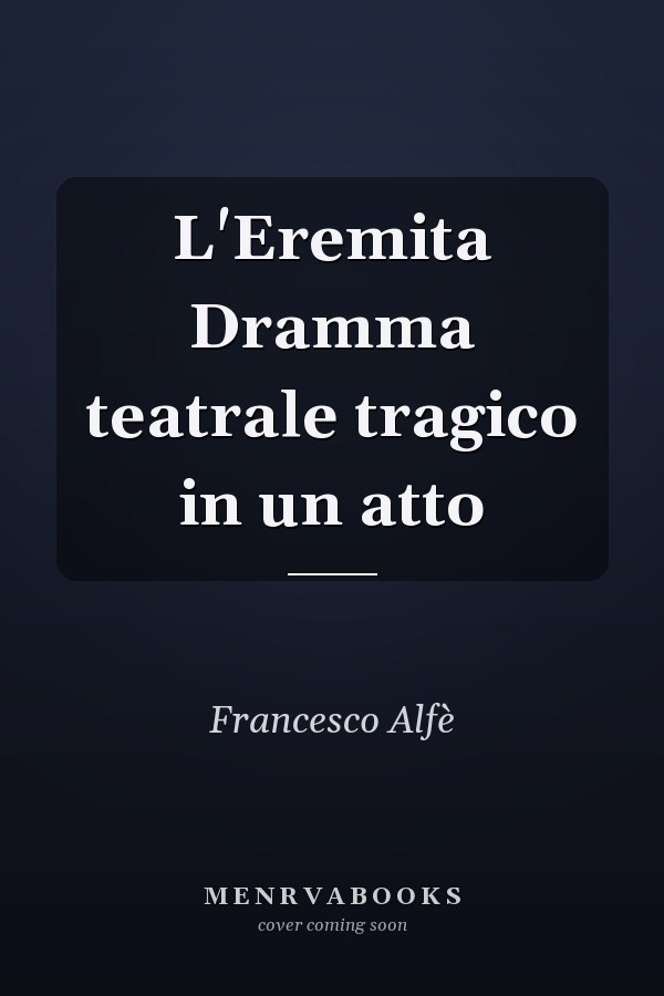 L'Eremita Dramma teatrale tragico in un atto