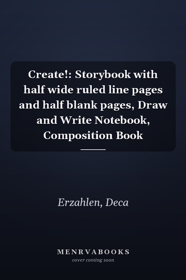 Create!: Storybook with half wide ruled line pages and half blank pages, Draw and Write Notebook, Composition Book