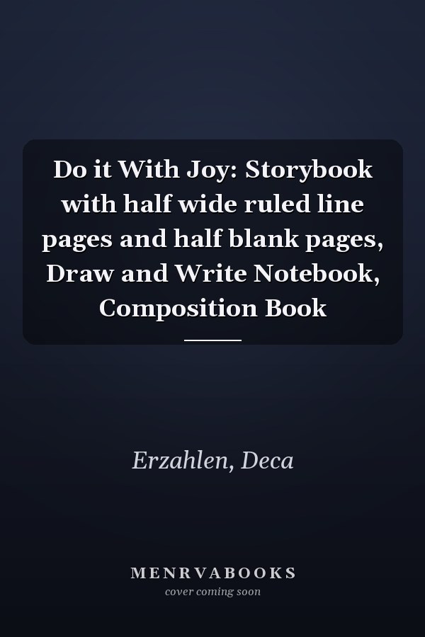 Do it With Joy: Storybook with half wide ruled line pages and half blank pages, Draw and Write Notebook, Composition Book