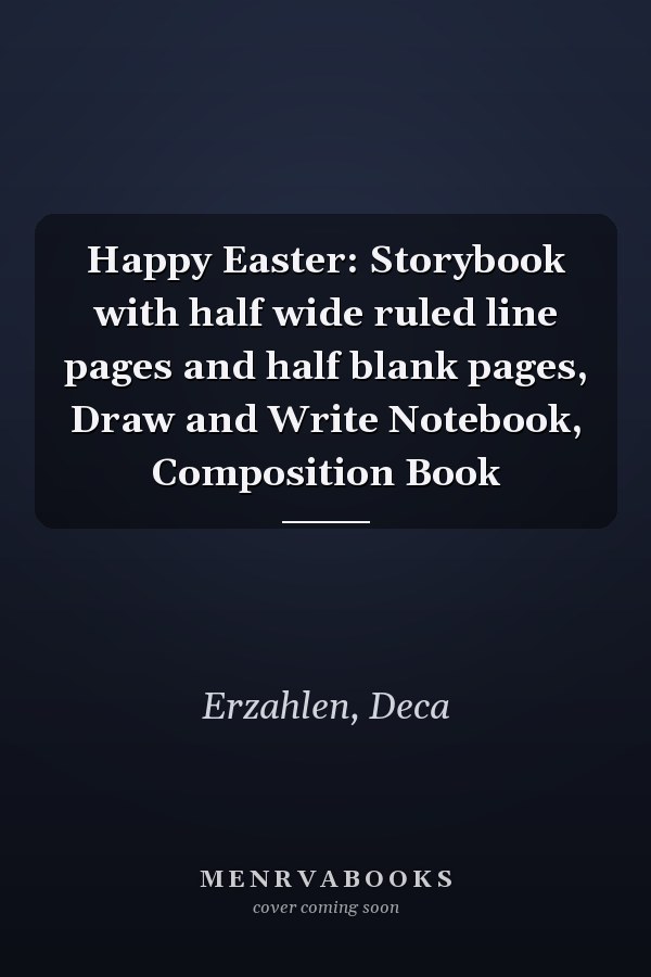 Happy Easter: Storybook with half wide ruled line pages and half blank pages, Draw and Write Notebook, Composition Book