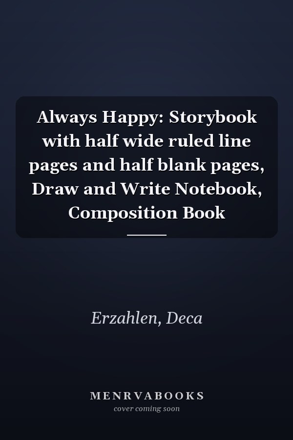 Always Happy: Storybook with half wide ruled line pages and half blank pages, Draw and Write Notebook, Composition Book