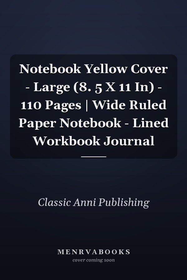 Notebook Yellow Cover - Large (8. 5 X 11 In) - 110 Pages | Wide Ruled Paper Notebook - Lined Workbook Journal