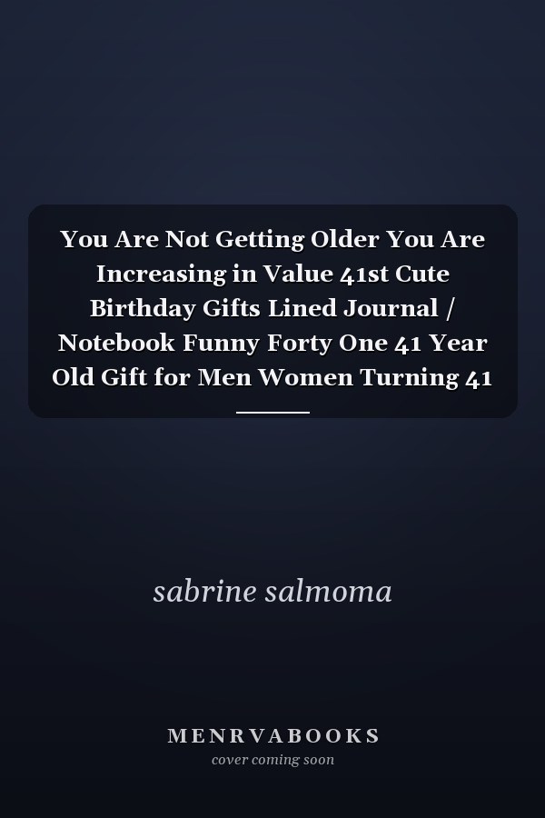 You Are Not Getting Older You Are Increasing in Value 41st Cute Birthday Gifts Lined Journal / Notebook Funny Forty One 41 Year Old Gift for Men Women Turning 41 Born in 1979 Fortieth B-Day Journal for Him Her Matte Finish Cover