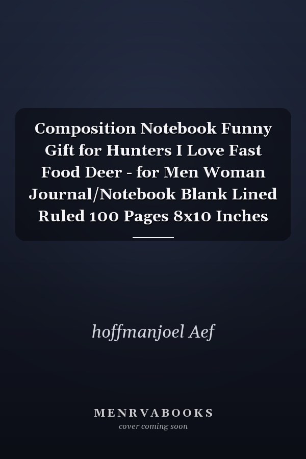 Composition Notebook Funny Gift for Hunters I Love Fast Food Deer - for Men Woman Journal/Notebook Blank Lined Ruled 100 Pages 8x10 Inches