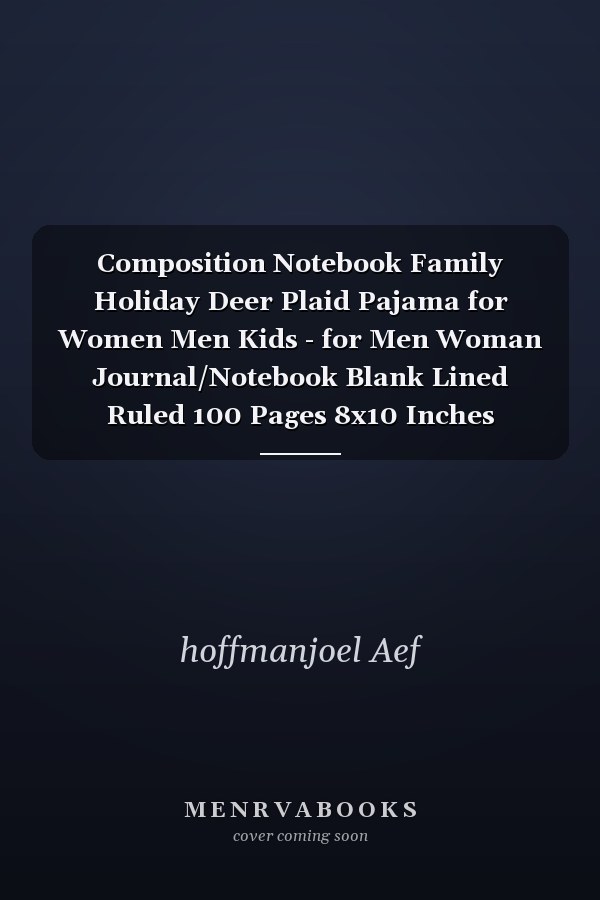 Composition Notebook Family Holiday Deer Plaid Pajama for Women Men Kids - for Men Woman Journal/Notebook Blank Lined Ruled 100 Pages 8x10 Inches