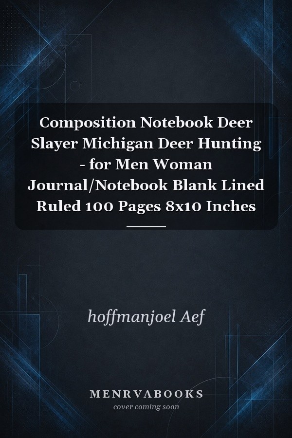 Composition Notebook Deer Slayer Michigan Deer Hunting - for Men Woman Journal/Notebook Blank Lined Ruled 100 Pages 8x10 Inches