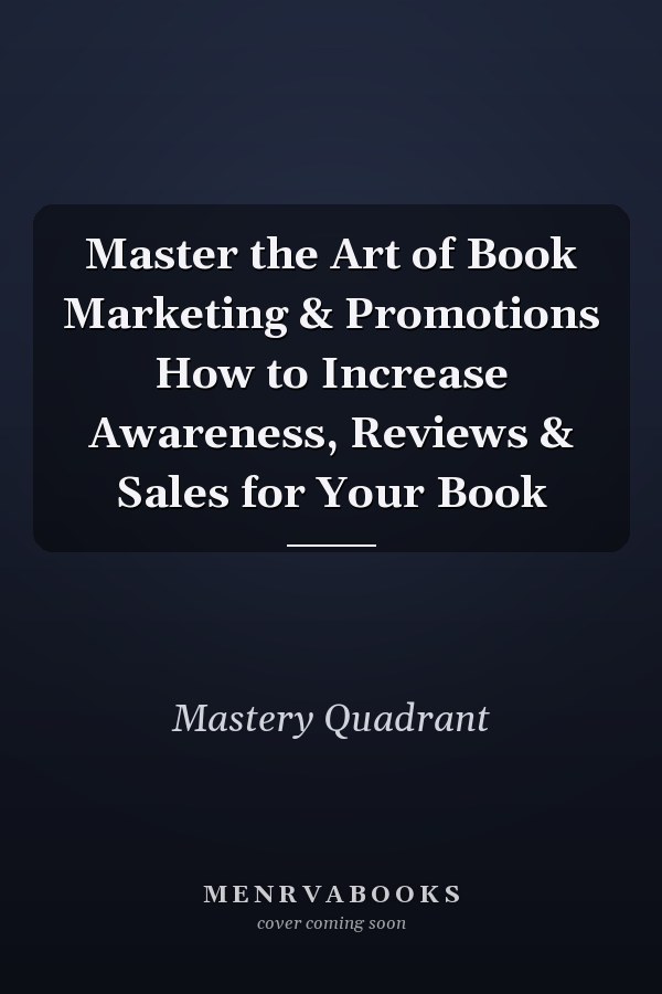 Master the Art of Book Marketing & Promotions How to Increase Awareness, Reviews & Sales for Your Book
