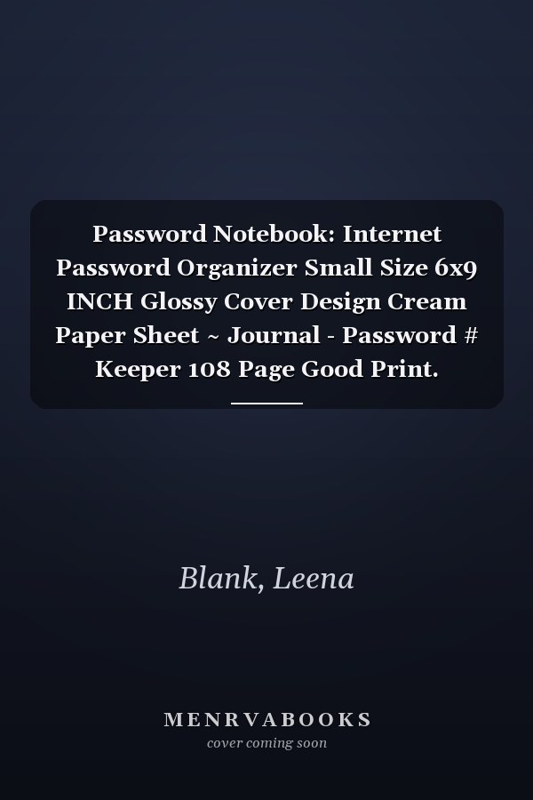 Password Notebook: Internet Password Organizer Small Size 6x9 INCH Glossy Cover Design Cream Paper Sheet ~ Journal - Password # Keeper 108 Page Good Print.