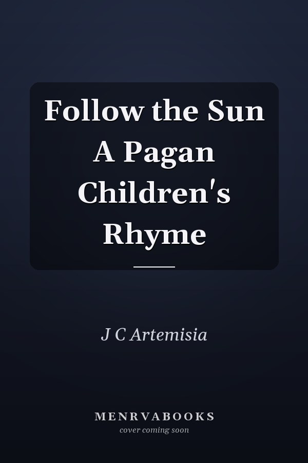 Follow the Sun A Pagan Children's Rhyme
