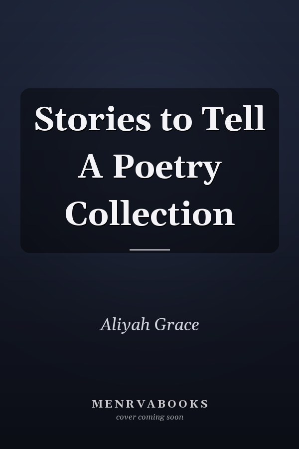Stories to Tell A Poetry Collection