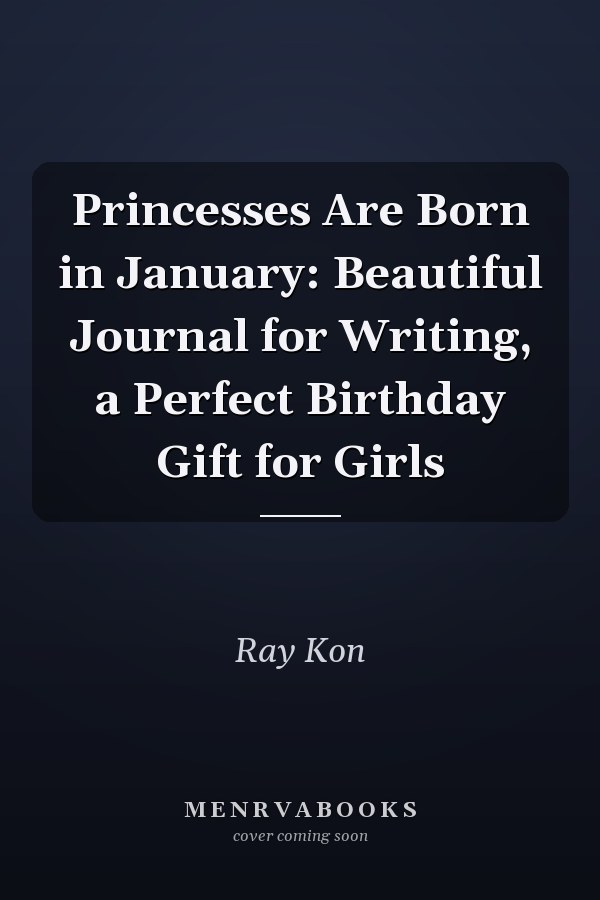 Princesses Are Born in January: Beautiful Journal for Writing, a Perfect Birthday Gift for Girls