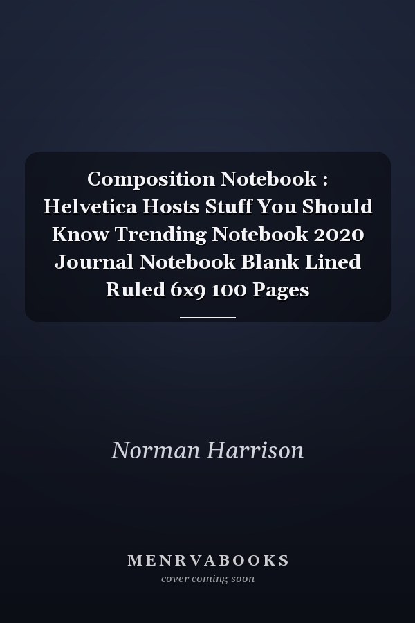 Composition Notebook : Helvetica Hosts Stuff You Should Know Trending Notebook 2020 Journal Notebook Blank Lined Ruled 6x9 100 Pages
