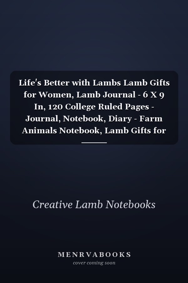 Life's Better with Lambs Lamb Gifts for Women, Lamb Journal - 6 X 9 In, 120 College Ruled Pages - Journal, Notebook, Diary - Farm Animals Notebook, Lamb Gifts for Girls