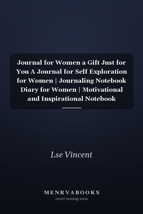 Journal for Women a Gift Just for You A Journal for Self Exploration for Women | Journaling Notebook Diary for Women | Motivational and Inspirational Notebook