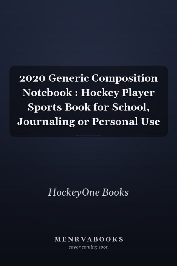 2020 Generic Composition Notebook : Hockey Player Sports Book for School, Journaling or Personal Use