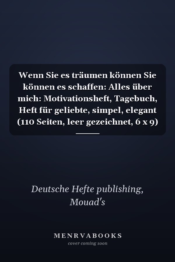 Wenn Sie es träumen können Sie können es schaffen: Alles über mich: Motivationsheft, Tagebuch, Heft für geliebte, simpel, elegant (110 Seiten, leer gezeichnet, 6 x 9)