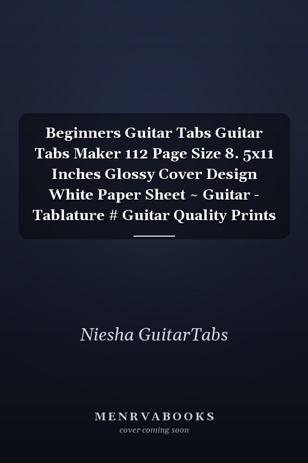 Beginners Guitar Tabs Guitar Tabs Maker 112 Page Size 8. 5x11 Inches Glossy Cover Design White Paper Sheet ~ Guitar - Tablature # Guitar Quality Prints