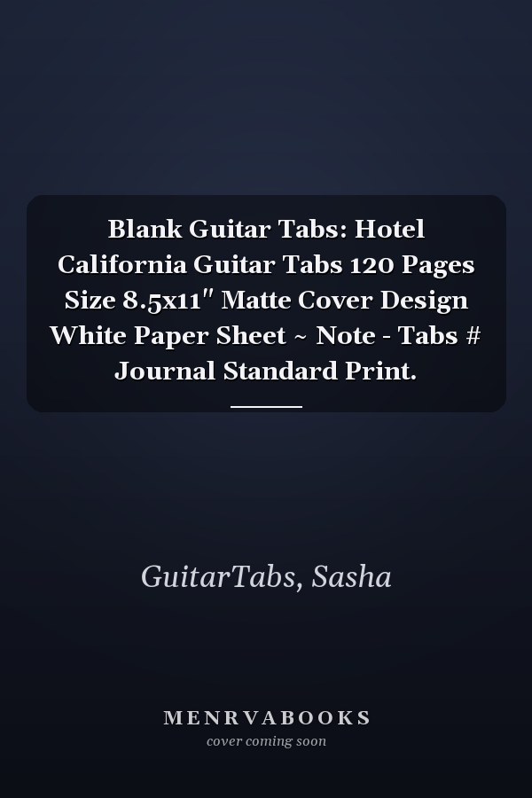 Blank Guitar Tabs: Hotel California Guitar Tabs 120 Pages Size 8.5x11" Matte Cover Design White Paper Sheet ~ Note - Tabs # Journal Standard Print.