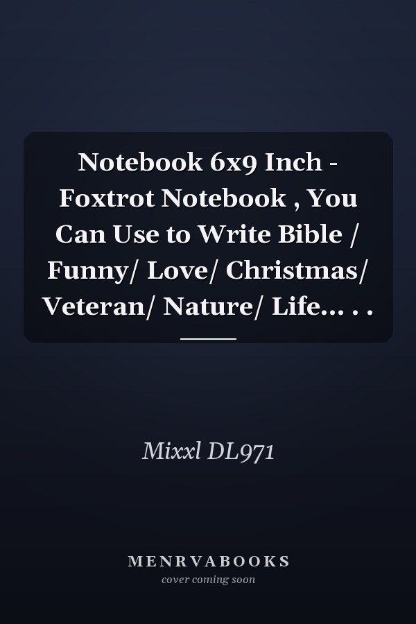 Notebook 6x9 Inch - Foxtrot Notebook , You Can Use to Write Bible / Funny/ Love/ Christmas/ Veteran/ Nature/ Life... . .