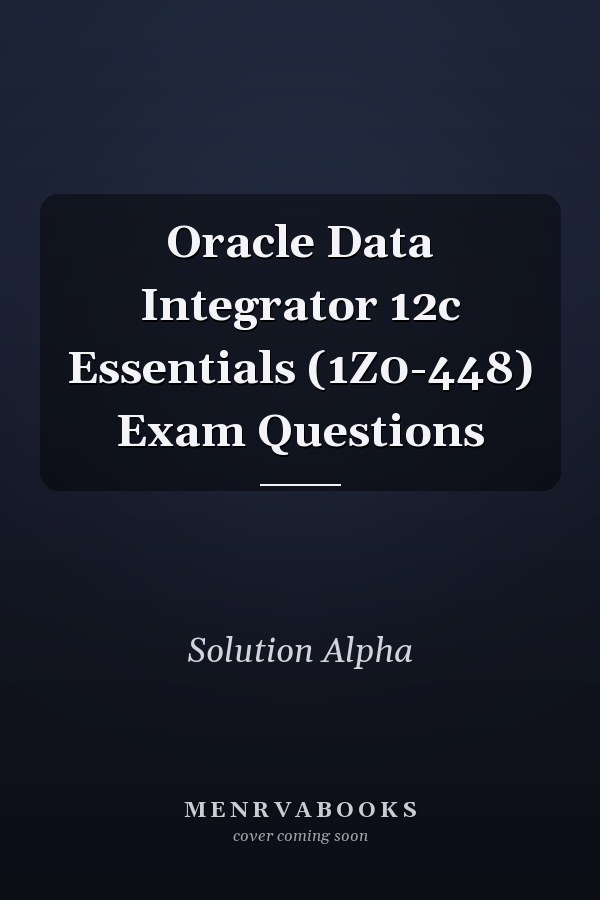 Oracle Data Integrator 12c Essentials (1Z0-448) Exam Questions