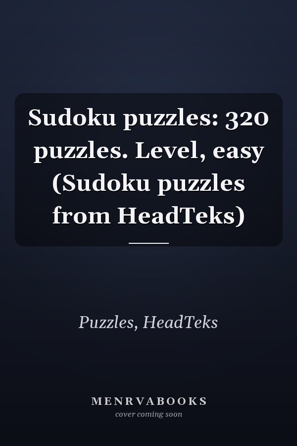 Sudoku puzzles: 320 puzzles. Level, easy (Sudoku puzzles from HeadTeks)