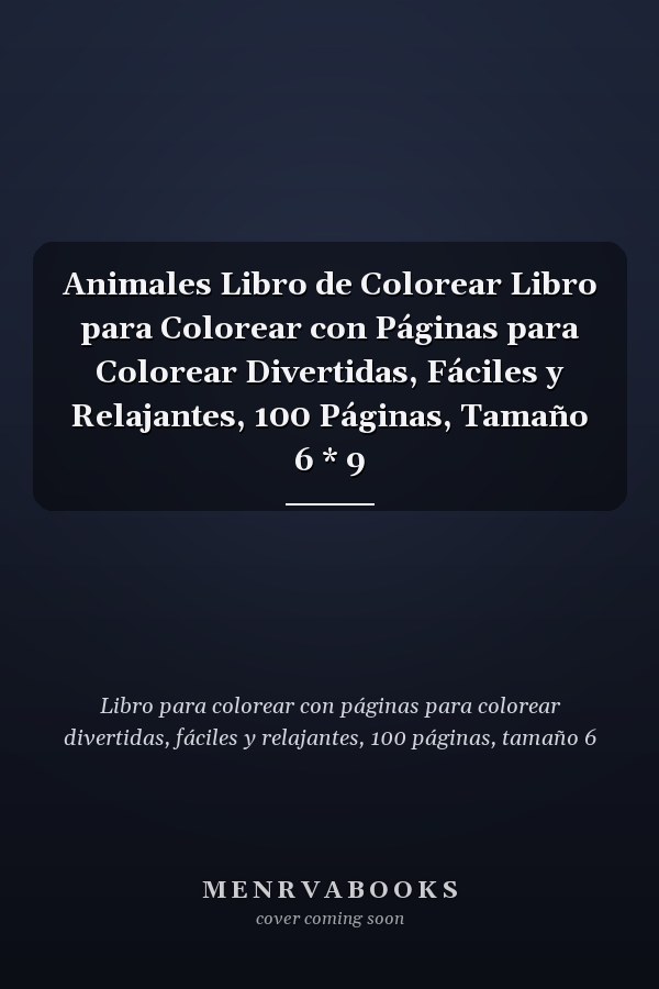 Animales Libro de Colorear Libro para Colorear con Páginas para Colorear Divertidas, Fáciles y Relajantes, 100 Páginas, Tamaño 6 * 9