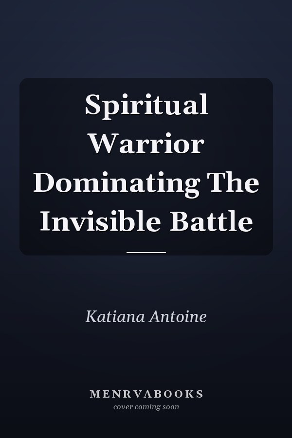 Spiritual Warrior Dominating The Invisible Battle