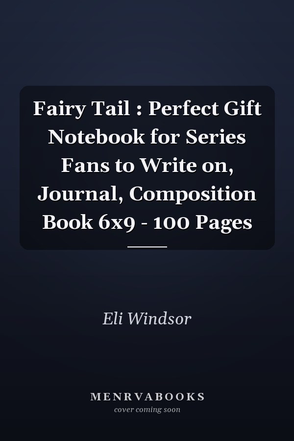 Fairy Tail : Perfect Gift Notebook for Series Fans to Write on, Journal, Composition Book 6x9 - 100 Pages