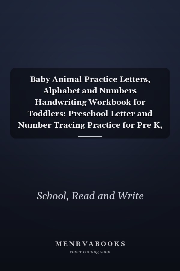 Baby Animal Practice Letters, Alphabet and Numbers Handwriting Workbook for Toddlers: Preschool Letter and Number Tracing Practice for Pre K, ... Sight Words, ABC Print, and Coloring Book