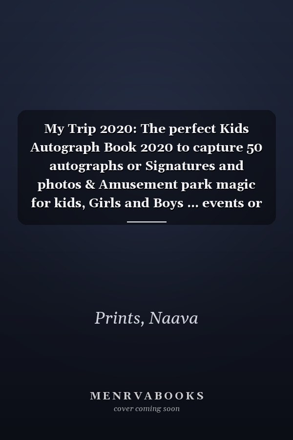 My Trip 2020: The perfect Kids Autograph Book 2020 to capture 50 autographs or Signatures and photos & Amusement park magic for kids, Girls and Boys ... events or park resorts (Autograph Books)