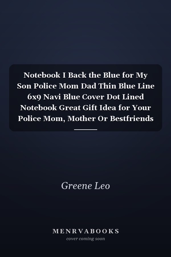 Notebook I Back the Blue for My Son Police Mom Dad Thin Blue Line 6x9 Navi Blue Cover Dot Lined Notebook Great Gift Idea for Your Police Mom, Mother Or Bestfriends