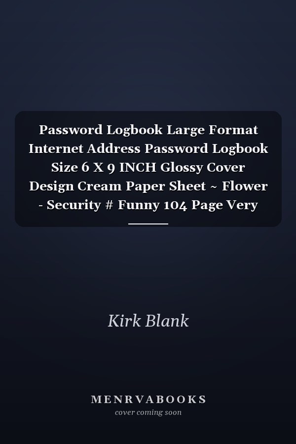 Password Logbook Large Format Internet Address Password Logbook Size 6 X 9 INCH Glossy Cover Design Cream Paper Sheet ~ Flower - Security # Funny 104 Page Very Fast Prints