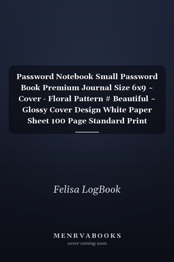 Password Notebook Small Password Book Premium Journal Size 6x9 ~ Cover - Floral Pattern # Beautiful ~ Glossy Cover Design White Paper Sheet 100 Page Standard Print