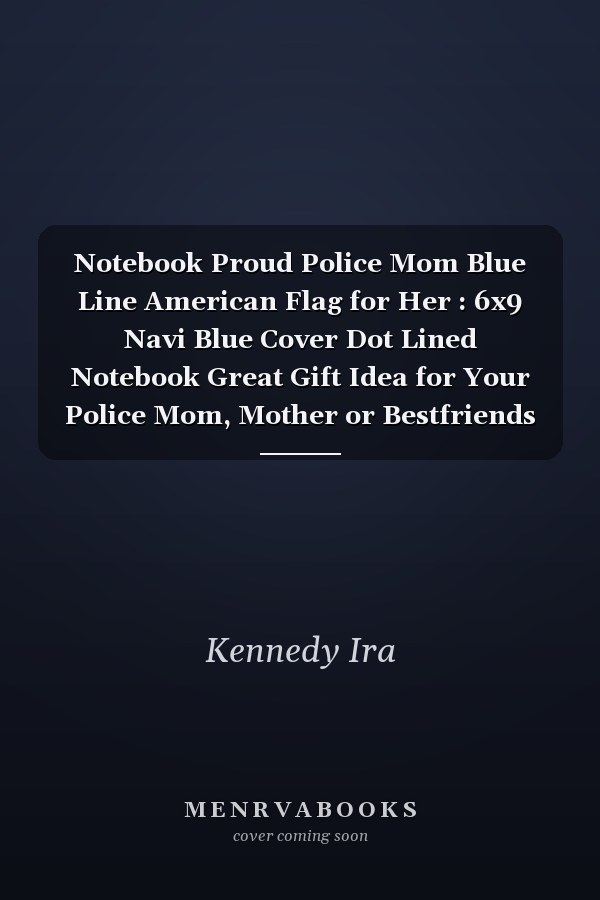 Notebook Proud Police Mom Blue Line American Flag for Her : 6x9 Navi Blue Cover Dot Lined Notebook Great Gift Idea for Your Police Mom, Mother or Bestfriends