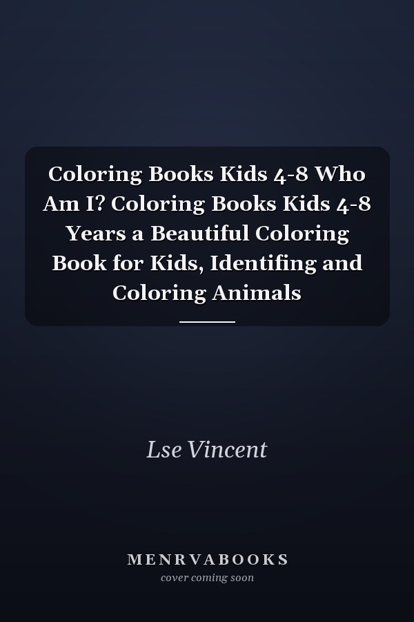 Coloring Books Kids 4-8 Who Am I? Coloring Books Kids 4-8 Years a Beautiful Coloring Book for Kids, Identifing and Coloring Animals