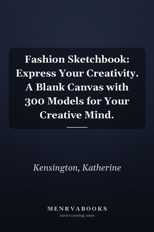 Fashion Sketchbook: Express Your Creativity. A Blank Canvas with 300 Models for Your Creative Mind.