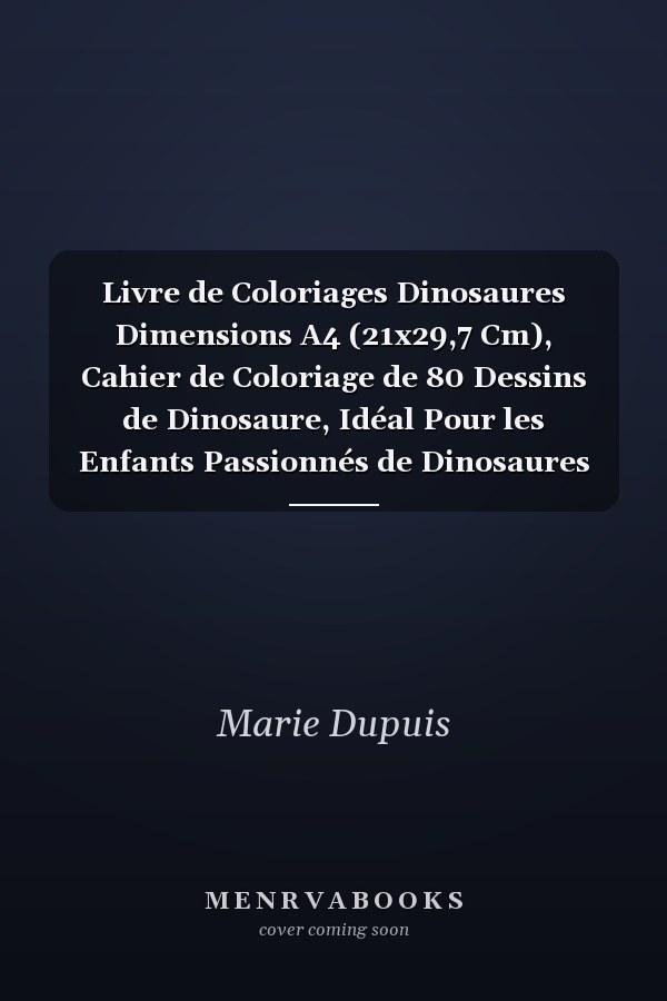 Livre de Coloriages Dinosaures Dimensions A4 (21x29,7 Cm), Cahier de Coloriage de 80 Dessins de Dinosaure, Idéal Pour les Enfants Passionnés de Dinosaures (Garçons Ou Filles)