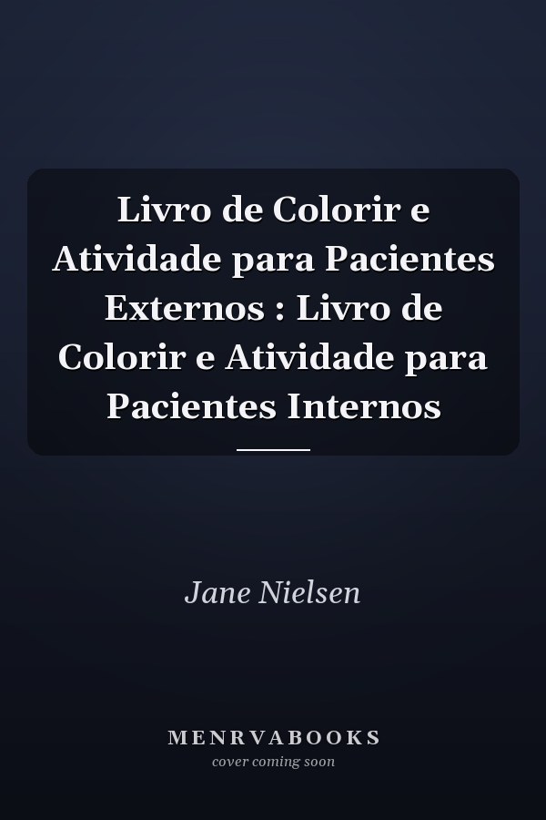 Livro de Colorir e Atividade para Pacientes Externos : Livro de Colorir e Atividade para Pacientes Internos