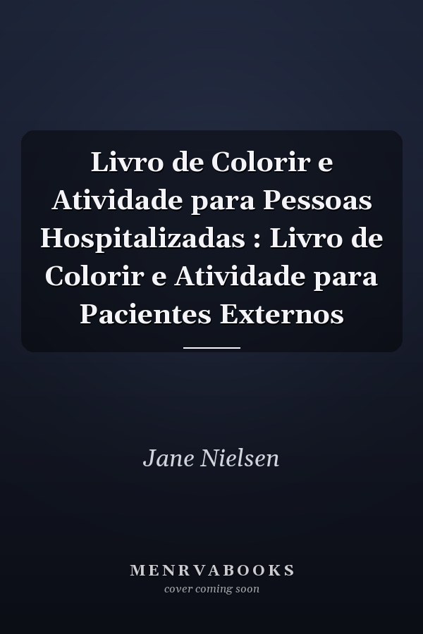 Livro de Colorir e Atividade para Pessoas Hospitalizadas : Livro de Colorir e Atividade para Pacientes Externos